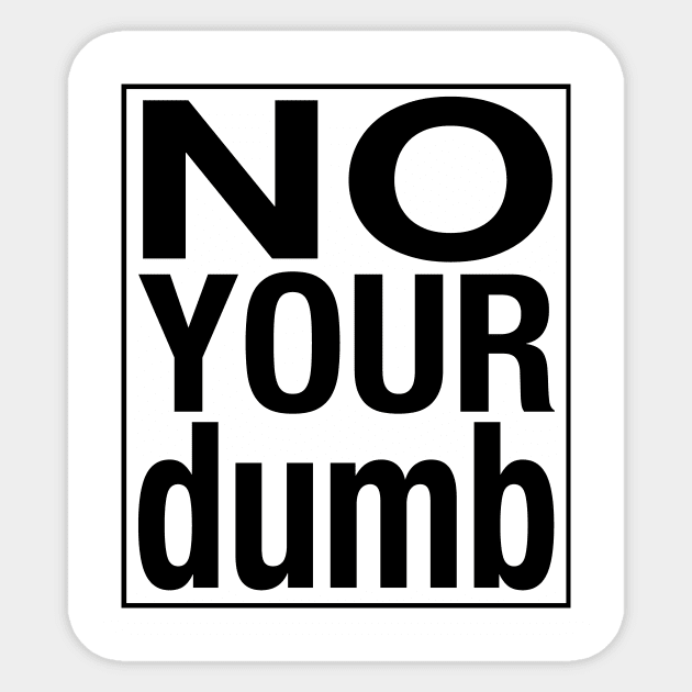 No your dumb Sticker by rpage